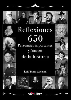 REFLEXIONES. 650 PERSONAJES IMPORTANTES Y FAMOSOS DE LA HISTORIA