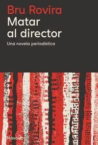 Matar Al Director. Una Novela Periodística