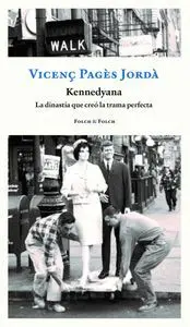 Kennedyana. La Dinastía que Creó la Trama Perfecta