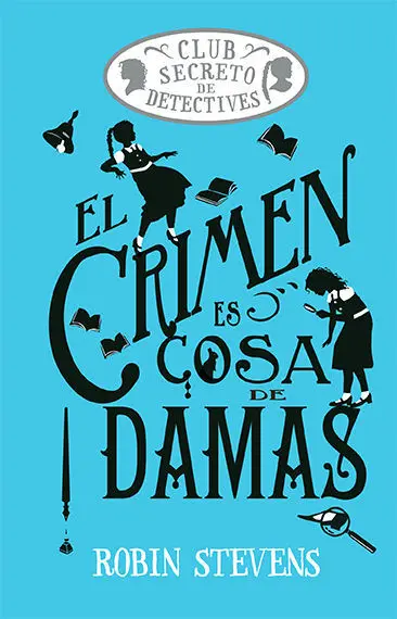 El Crimen Es Cosa de Damas. Club Secreto de Detectives