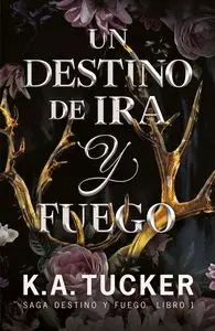 Un Destino de Ira y Fuego - Saga Destino y Fuego. Libro 1