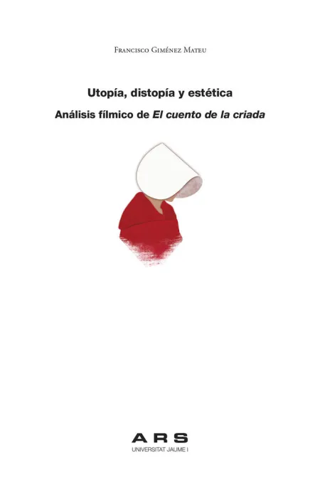 Utopía, Distopía y Estética. Análisis Fílmico de el Cuento de la Criada