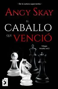 El Caballo que Vencio. Trilogía Arcadiy 3