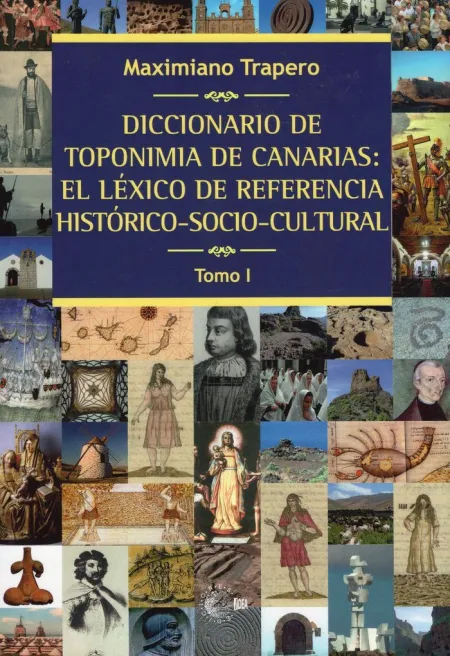 Diccionario de Toponimia de Canarias: Léxico de Referencia Histórico-Socio-Cultural Tomo I