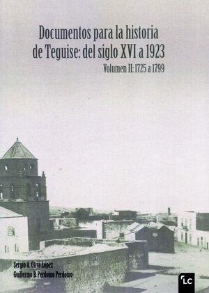 DOCUMENTOS PARA LA HISTORIA DE TEGUISE: DEL SIGLO XVI A 1923 T.II 1725 A 1799