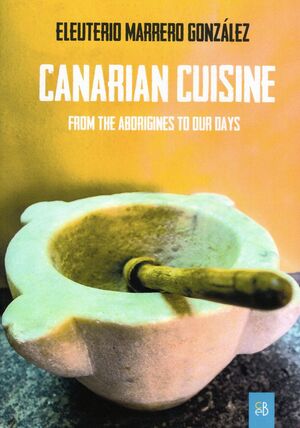 CANARIAN CUISINE FROM THE ABORIGINES TO OUR DAYS