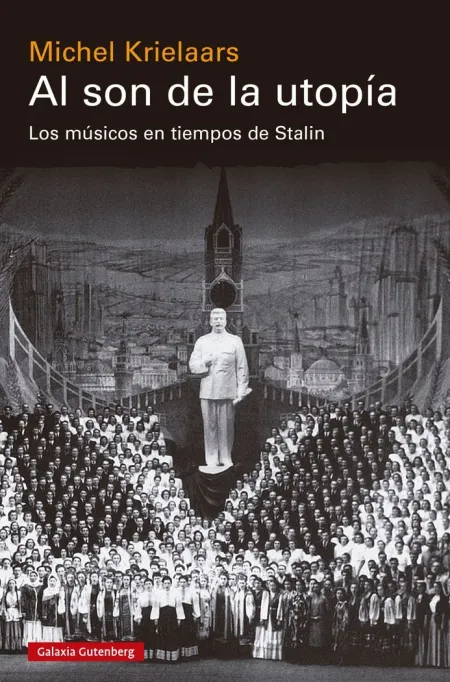Al Son de la Utopia. Musicos Tiempos Stalin