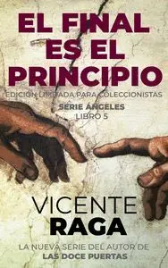 El Final Es el Principio. Serie Ángeles Libro 5