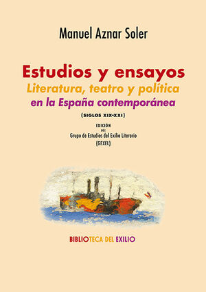 ESTUDIOS Y ENSAYOS. LITERATURA, TEATRO Y POLITICA EN LA ESPAÑA CONTEMPORANEA (SIGLOS XIX-XXI)