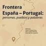 FRONTERA ESPAÑA PORTUGAL, PERSONAS, PUEBLOS Y PALABRAS