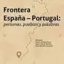 Frontera España Portugal, Personas, Pueblos y Palabras
