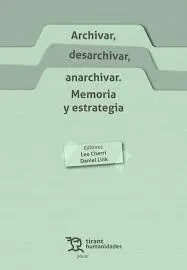 Archivar, Desarchivar, Anarchivar. Memoria y Estrategia