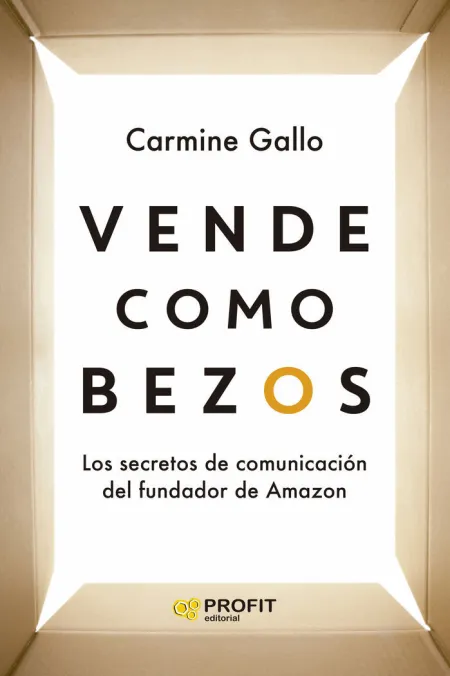 Vende Como Bezos. Secretos de Comunicacion del Fundador de Amazon