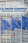 LA UNION EUROPEA. COMPETENCIAS, INSTITUCIONES