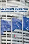 La Union Europea. Competencias, Instituciones