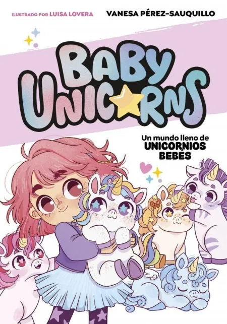 Baby Unicorns 1. Un Mundo Lleno de Unicornios Bebés