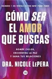 Cómo Ser el Amor que Buscas