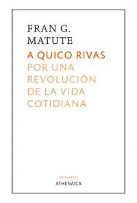 A Quico Rivas por una Revolucion de la Vida Cotidiana