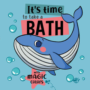 IT'S TIME TO TAKE A BATH WITH MAGIC COLORS