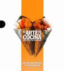 Cocina Naturista y Vegetariana. El Arte de la Cocina. Universo de Sabores