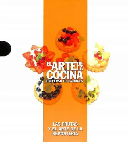 Las Frutas y el Arte de la Reposteria. El Arte de la Cocina Universo de Sabores