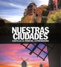 Nuestras Ciudades. Castilla la Mancha, Extremadura