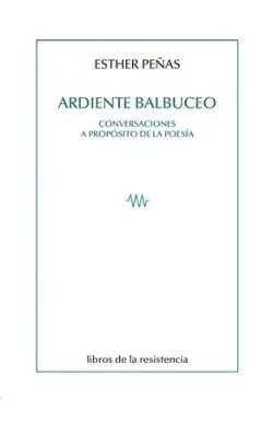 Ardiente Balbuceo. Conversaciones a Propósito de la Poesía
