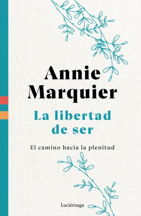 La Libertad de Ser. El Camino Hacia la Plenitud