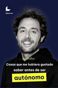 Cosas que me Hubiera Gustado Saber Antes de Ser Autonomo