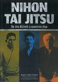 Nihon Tai Jitsu. De Jim Alcheik a nuestros Dias