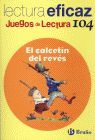 LECTURA EFICAZ 104 JUEGOS DE LECTURA. EL CALCETIN DEL REVES
