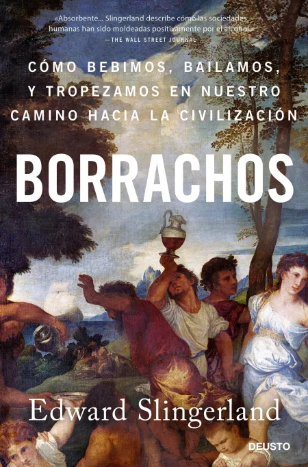 Borrachos: Cómo Bebimos, Bailamos y Tropezamos en nuestro Camino Hacia la Civilización