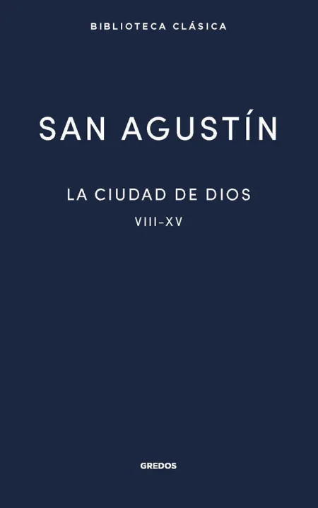 La Ciudad de Dios Viii - Xv