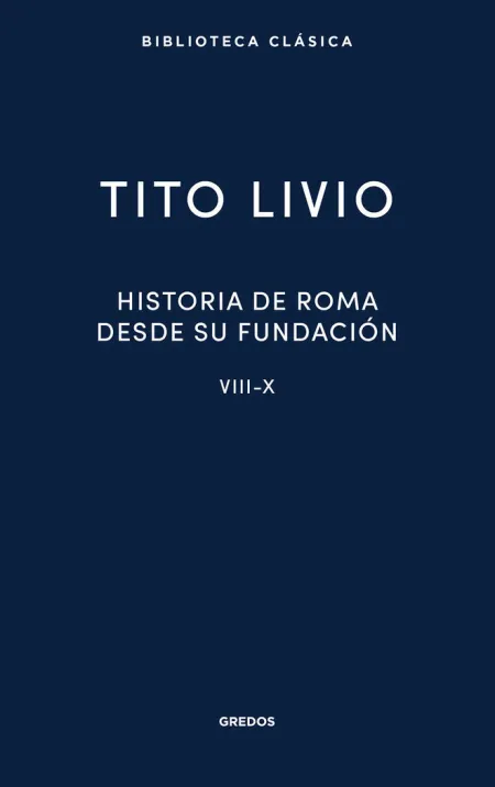 Historia de Roma Desde Su Fundación. Libros Viii-X
