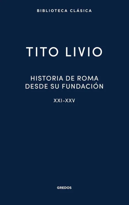 Historia de Roma Desde Su Fundacion. Xxi-Xxv