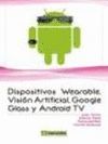 DISPOSITIVOS WEARABLES, VISION ARTIFICIAL, GOOGLE GLASS Y ANDROID