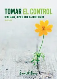 Tomar el Control. Confianza, Resiliencia y Autoeficacia