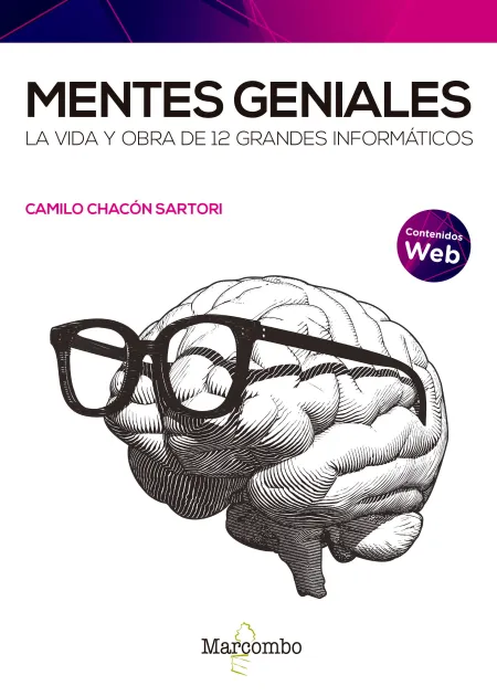 Mentes Geniales. La Vida y Obra de 12 Grandes Informáticos