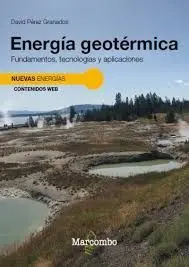 Energía Geotermica. Fundamentos, Tecnologías y Aplicaciones
