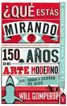 Qué estás Mirando? 15O Años de Arte Moderno