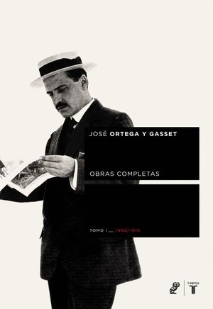 JOSE ORTEGA Y GASSET. OBRAS COMPLETAS TOMO I: 1902-1915