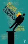 Fuego y Cenizas. Éxito y Fracaso en Política