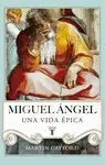 Miguel Ángel. Una Vida Épica