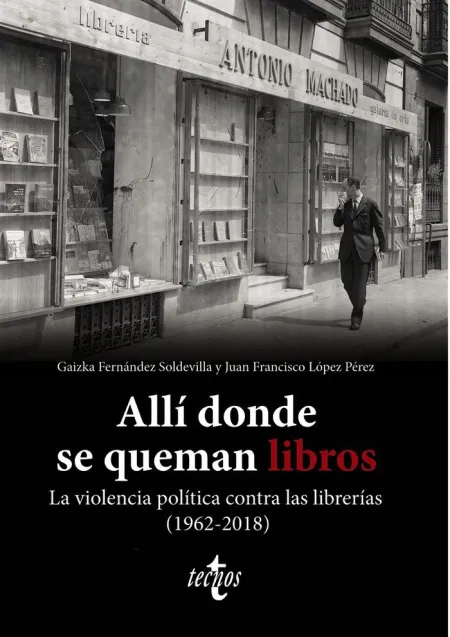 Allí Donde se Queman Libros. La Violencia Política Contra las Librerías (1962-2018)
