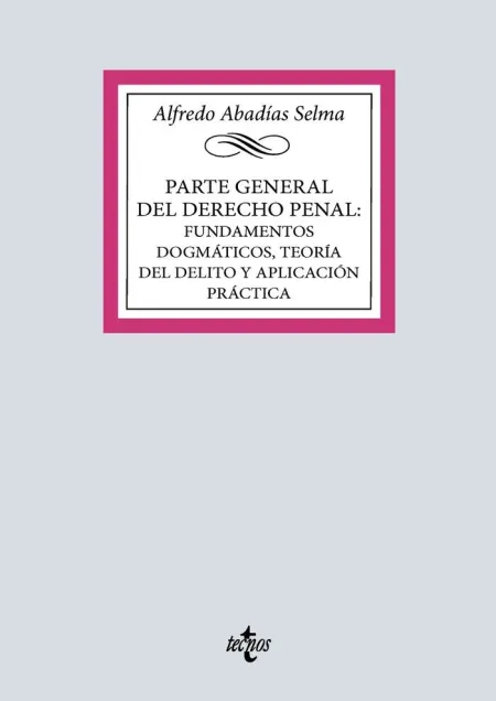 Parte General del Derecho Penal: Fundamentos Dogmaticos, Teoria del Delito y Aplicación Práctica