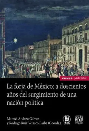 La Forja de México: a Doscientos Años del Surgimiento de una Nación Política