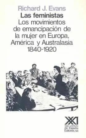 Feministas, las. Los Movimientos de Emancipacion de la Mujer en e