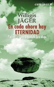 En Cada Ahora Hay Eternidad. Palabras para Todos los Dias