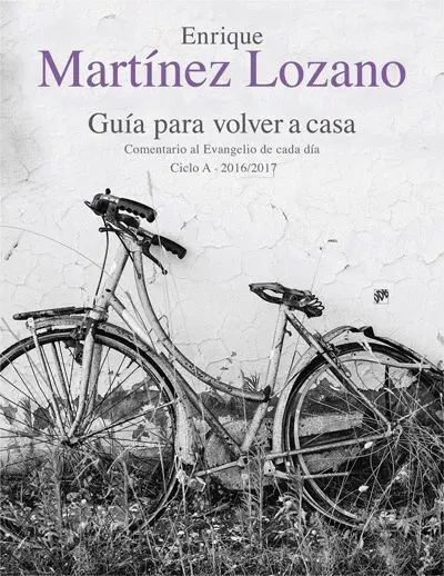 Guía para Volver a Casa. Comentario Al Evangelio de Cada Dia. Ciclo a 2016/17