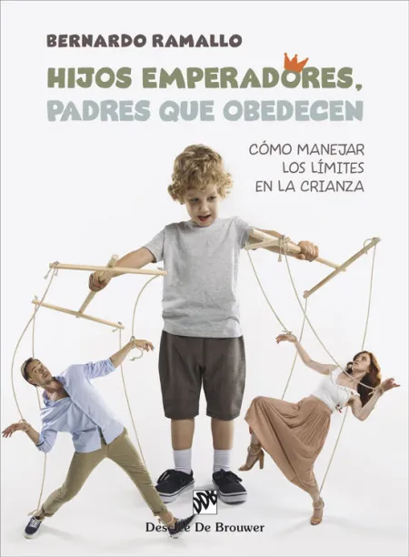Hijos Emperadores, Padres que Obedecen. Como Manejar los Limites en la Crianza